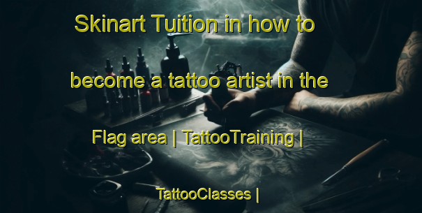 Skinart Tuition in how to become a tattoo artist in the Flag area | TattooTraining | TattooClasses | SkinartTraining-United States